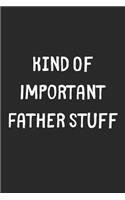 Kind Of Important Father Stuff