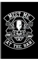 Meet me at the Bar: Cool Funny Sayings Design Notebook Composition Book Novelty Write In Ideas Blank Journal For Gym Lover Gift (6"x9") Lined Notebook to write in