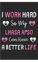 I Work Hard So My Lhasa Apso Can Have A Better Life: Lined Journal, 120 Pages, 6 x 9, Lhasa Apso Dog Gift Idea, Black Matte Finish (I Work Hard So My Lhasa Apso Can Have A Better Life Journal)