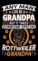Any Man Can Be A Grandpa But It Takes Someone Special To Be A Rottweiler Grandpa: Rottweiler Journal Notebook Best Gifts For Rottweiler Grandpa And Who Love Rottweiler Dog Notebook Blank Lined Ruled Journal 6"x9" 100 Pages