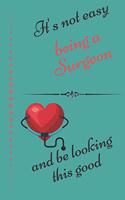 It's Not Easy Being A Surgeon And Looking This Good: Notebook, Journal or Planner - 6" x 9" - 120 Lined Pages - Office Book
