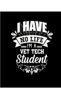 I Have No Life I'm a Vet Tech Student