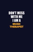 Don't Mess With Me I Am A Music Therapist: Career journal, notebook and writing journal for encouraging men, women and kids. A framework for building your career.