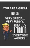 You Are A Great Guide Very Special. Very Funny. Really Terrific Everyone Agrees! Notebook: Trump Gag, Lined Journal, 120 Pages, 6 x 9, Matte Finish