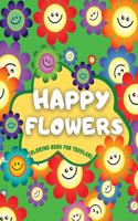 Happy Flowers Coloring Book For Toddlers: "Cute Collection of Smiling Flowers - Fun & Easy Flowers Colouring Book for Toddlers: 38 Simple Floral Coloring Pages for Beginners, Children and Pr