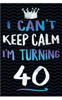 I Can't Keep Calm I'm Turning 40