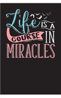 Life Is A Course Of Miracles: Religious And Christian Journal Notebook For Bible Studies, Church Events Or Diary (6x9" 80 Pages)