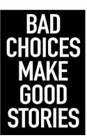 Bad Choices Make Good Stories: Blank Lined Journal Notebook, 120 Pages, Matte, Softcover, 6x9 Diary with an Uplifting Positive Cover Slogan