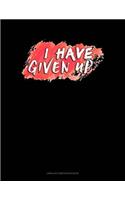 I Have Given Up: Unruled Composition Book(711 Unruled Composition Book)