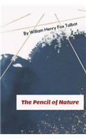 The Pencil of Nature: By William Henry Fox Talbot