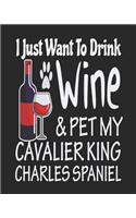 I Just Want Drink Wine & Pet My Cavalier King Charles Spaniel: Funny Planner for Cavalier King Charles Spaniel Mom