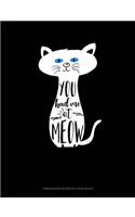 You Had Me at Meow: Composition Notebook: Wide Ruled(150 Composition Notebook: Wide Ruled)