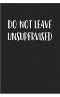 Do Not Leave Unsupervised