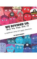 We Divided Us, But We Can Fix It: A children's story for every American.(1 Teddy Turple)