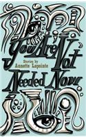 You Are Not Needed Now