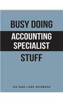 Busy Doing Accounting Specialist Stuff: 150 Page Lined Notebook