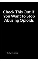 Check This Out If You Want to Stop Abusing Opioids