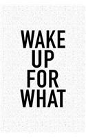 Wake Up for What: A 6x9 Inch Matte Softcover Journal Notebook with 120 Blank Lined Pages