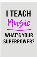 I Teach Music What's Your Superpower?