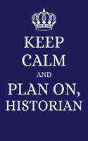 Keep Calm and Plan on Historian: 2019 6x9 Planner to Organize Your Schedule by the Day