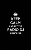 Keep Calm and Let the Radio DJ Handle It: Blank Lined 6x9 Radio DJ Quote Journal/Notebooks as Gift for Birthday, Holidays, Anniversary, Thanks Giving, Christmas, Graduation for Your Spouse, 