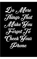Do More Things That Make You Forget to Check Your Phone: 6x9 Inspirational Quote Journal for Women and Girls (Black)