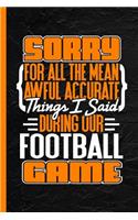 Sorry for All the Mean Awful Accurate Things I Said During Our Football Game: Notebook & Journal or Diary, College Ruled Paper (120 Pages, 6x9)