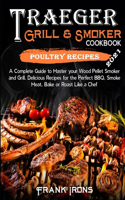 Traeger Grill and Smoker Cookbook 2021. Poultry Recipes: A Complete Guide to Master your Wood Pellet Smoker and Grill. Smoke, Meat, Bake or Roast Like a Chef