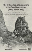 Archaeological Excavations in the Castel Corno Caves (Isera, Trento, Italy): Burial Places and Settlement of a Small Alpine Community Between the 25th and 17th Centuries BC