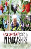 Grow Your Own in Lancashire: How to Get the Best from the North West!