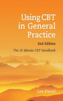 Using CBT in General Practice, Second Edition: The 10 Minute CBT Handbook