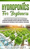 Hydroponics for Beginners: A Step-by-Step Guide to Quickly Build an Inexpensive Hydroponic Gardening System at Own Home: Discover How to Grow Healthy Vegetables, Fruits & Herb(2 Gardening)