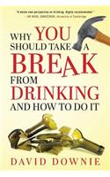 Why You Should Take A Break From Drinking And How to do it