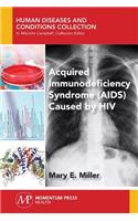 Acquired Immunodeficiency Syndrome (AIDS) Caused by HIV