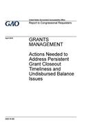 Grants management, actions needed to address persistent grant closeout timeliness and undisbursed balance issues