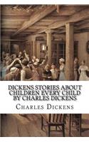 Dickens Stories About Children Every Child by Charles Dickens