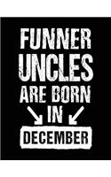Funner Uncles Are Born In December: Birthday Lined Journal Notebook For Uncles