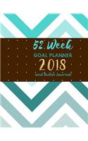 52 Week Goal Planner and Bullet Journal; 2018: Teal/Chocolate