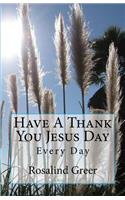 Have A Thank You Jesus Day