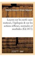 Leçons Sur Les Nerfs Vaso-Moteurs, l'Épilepsie Et Sur Les Actions Réflexes, Normales Et Morbides