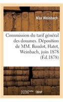Commission Du Tarif Général Des Douanes. Déposition de MM. Baudot, Hatet, Weinbach, 12 Juin 1878