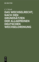 Das Wechselrecht, Nach Den Grundsätzen Der Allgemeinen Deutschen Wechselordnung