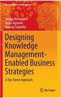 Designing Knowledge Management-Enabled Business Strategies