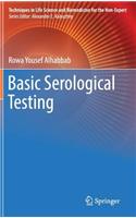 Basic Serological Testing: (Techniques in Life Science and Biomedicine for the Non-Expert)