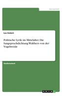 Politische Lyrik im Mittelalter. Die Sangspruchdichtung Walthers von der Vogelweide