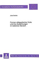 Formen Altaegyptischer Kulte Und Ihre Auswirkungen Im Leiblichen Bereich