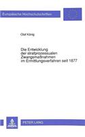 Die Entwicklung der strafprozessualen Zwangsmanahmen im Ermittlungsverfahren seit 1877
