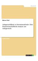 Anlagezertifikate vs. Investmentfonds - Eine finanzwirtschaftliche Analyse aus Anlegersicht