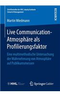 Live Communication-Atmosphäre als Profilierungsfaktor: Eine multimethodische Untersuchung der Wahrnehmung von Atmosphäre auf Publikumsmessen(Schriftenreihe der HHL Leipzig Graduate School of Management)