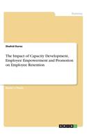 The Impact of Capacity Development, Employee Empowerment and Promotion on Employee Retention